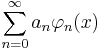 \sum_{n=0}^\infty a_n \varphi_{n}(x)