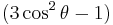 (3\cos^2\theta - 1)