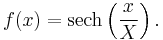 f(x)=\operatorname{sech} \left( \frac{x}{X} \right).