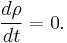 \frac{d\rho}{dt} = 0.\ 