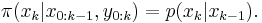 
\pi(x_k|x_{0:k-1},y_{0:k}) = p(x_k|x_{k-1}). \,
