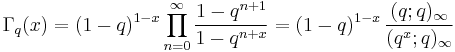 \Gamma_q(x) = (1-q)^{1-x}\prod_{n=0}^\infty 
\frac{1-q^{n%2B1}}{1-q^{n%2Bx}}=(1-q)^{1-x}\,\frac{(q;q)_\infty}{(q^x;q)_\infty}
