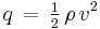 q\, =\, \tfrac12\, \rho\, v^2