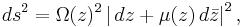 ds^2 = \Omega(z)^2\left| \, dz %2B \mu(z) \, d\bar{z}\right|^2,