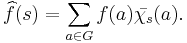 
\widehat{f}(s) = \sum_{a \in G} f(a) \bar{\chi_s}(a).
