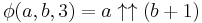 \phi(a, b, 3) = a \uparrow\uparrow (b %2B 1)\,\!