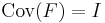 \mathrm{Cov}(F)=I