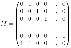 M=
\begin{pmatrix}
0 & 1 & 0 & 0 & ... & 0 \\
0 & 0 & 1 & 0 & ... & 0 \\
0 & 0 & 0 & 1 & ... & 0 \\
\vdots & \vdots & \vdots & \vdots &  & \vdots \\
0 & 0 & 0 & 0 & ... & 1 \\
1 & 1 & 0 & 0 & ... & 0 \\
\end{pmatrix}
