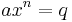 \ ax^n = q