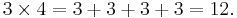 3 \times 4 = 3 %2B 3 %2B 3 %2B 3 = 12.\!\,