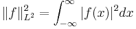 \Vert f\Vert^2_{L^2}= \int_{-\infty}^\infty \vert f(x)\vert^2 dx