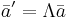 \bar a' = \Lambda \bar a