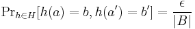 {\Pr}_{h \in H}[h(a)=b, h(a')=b'] = \frac {\epsilon}{\left\vert B \right\vert} 