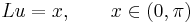 L  u  =x, \qquad x\in(0,\pi)