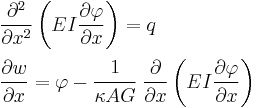 
  \begin{align}
    & \frac{\partial^2 }{\partial x^2}\left(EI\frac{\partial \varphi}{\partial x}\right) = q \\
    & \frac{\partial w}{\partial x} = \varphi - \cfrac{1}{\kappa AG}~\frac{\partial }{\partial x}\left(EI\frac{\partial \varphi}{\partial x}\right) 
  \end{align}
