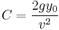  C = \frac {2 g y_0} { v^2}  