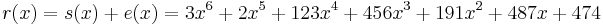 r(x) = s(x) %2B e(x) = 3 x^6 %2B 2 x^5 %2B 123 x^4 %2B 456 x^3 %2B 191 x^2 %2B 487 x %2B 474