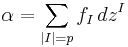 \alpha=\sum_{|I|=p}f_I\,dz^I