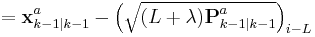 = \textbf{x}_{k-1|k-1}^{a} - \left ( \sqrt{ (L %2B \lambda) \textbf{P}_{k-1|k-1}^{a} } \right )_{i-L}