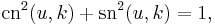 \operatorname{cn}^2(u,k) %2B \operatorname{sn}^2(u,k) = 1,\,