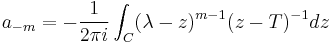 a_{-m} = - \frac{1}{2 \pi i} \int_C (\lambda - z) ^{m-1} (z - T)^{-1} d z