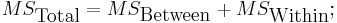 MS_{\mbox{Total}} = MS_{\mbox{Between}} %2B MS_{\mbox{Within}};