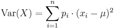 \operatorname{Var}(X) = \sum_{i=1}^n p_i\cdot(x_i - \mu)^2