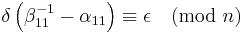 \delta\left(\beta_{11}^{-1} - \alpha_{11}\right) \equiv \epsilon \pmod n