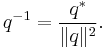 q^{-1} = \frac{q^*}{\lVert q\rVert^2}.