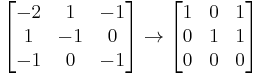 
\begin{bmatrix}
       -2    & 1   &   -1 \\
        1    & -1  &    0 \\
       -1    & 0   &   -1
\end{bmatrix} \to
\begin{bmatrix}
        1 & 0 & 1 \\
        0 & 1 & 1 \\
        0 & 0 & 0
\end{bmatrix}
