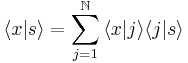  \langle x | s \rangle = \sum_{j=1}^\N\, \langle x | j \rangle \langle j | s \rangle