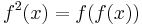 f^2(x) = f(f(x))