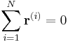 
\sum_{i=1}^{N} \mathbf{r}^{(i)} = 0
