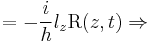 \,= - \frac{i}{h} l_z \mbox{R}(z, t) \Rightarrow