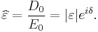 \widehat{\varepsilon} = \frac{D_0}{E_0} = |\varepsilon|e^{i\delta}.