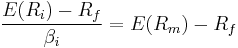 \frac {E(R_i)- R_f}{\beta_{i}}  = E(R_m) - R_f   