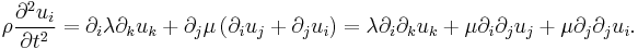 \rho\frac{\partial^2u_i}{\partial t^2}=\partial_i\lambda\partial_ku_k%2B\partial_j\mu\left(\partial_iu_j%2B\partial_ju_i \right) = \lambda\partial_i\partial_ku_k%2B\mu\partial_i\partial_ju_j%2B\mu\partial_j\partial_ju_i.