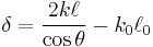 \delta={2k\ell\over\cos\theta} - k_0 \ell_0\,