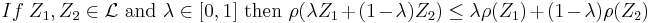 If \ Z_1,Z_2 \in \mathcal{L}\text{ and }\lambda \in [0,1] \text{ then }\rho(\lambda Z_1 %2B (1-\lambda) Z_2) \leq \lambda \rho(Z_1) %2B (1-\lambda) \rho(Z_2)