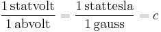 \mathrm{\frac{1\,statvolt}{1\,abvolt}}=
\mathrm{\frac{1\,stattesla}{1\,gauss}}=c