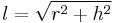 \!l=\sqrt{r^2%2Bh^2}