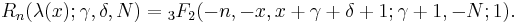 R_n(\lambda(x);\gamma,\delta,N)= {}_3F_2(-n,-x,x%2B\gamma%2B\delta%2B1;\gamma%2B1,-N;1).\ 