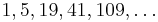 1, 5, 19, 41, 109, \ldots