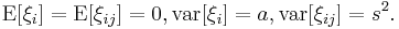 \operatorname{E}[\xi_i]=\operatorname{E}[\xi_{ij}]=0, \operatorname{var}[\xi_i]=a, \operatorname{var}[\xi_{ij}]=s^2. 