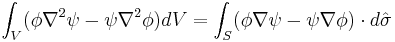 \int_V (\phi\nabla^2\psi-\psi\nabla^2\phi) dV=\int_S (\phi\nabla\psi-\psi\nabla\phi)\cdot d\hat\sigma