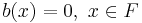 b(x) = 0,\ x\in F