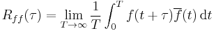 R_{ff}(\tau) = \lim_{T \rightarrow \infty} \frac{1}{T} \int_0^T f(t%2B\tau)\overline{f}(t)\, {\rm d}t