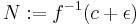 N:=f^{-1}(c%2B\epsilon)