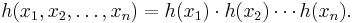  h(x_1, x_2, \ldots, x_n) = h(x_1) \cdot h(x_2) \cdots h(x_n). 