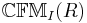 \mathbb{CFM}_I(R)